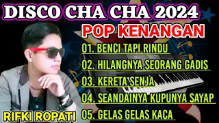 DISCO CHA CHA 2024 ALBUM POP KENANGAN COVER RIFKI ROPATI COCOK UNTUK TEMAN SANTAI