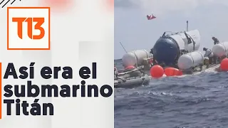 Así era el submarino Titán, el sumergible que viajaba a "visitar" el Titanic