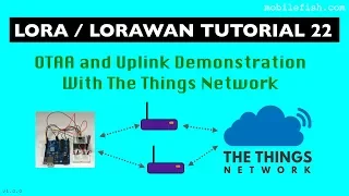 LoRa/LoRaWAN tutorial 22: OTAA and Uplink Demonstration With The Things Network