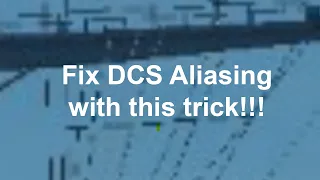 How to get the best Anti-aliasing graphic settings in DCS.