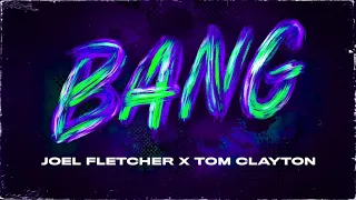 Joel Fletcher & Tom Clayton - BANG