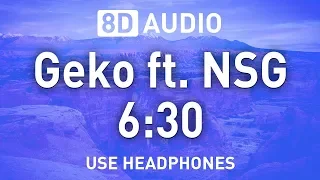 Geko ft. NSG - 6:30 | 8D AUDIO