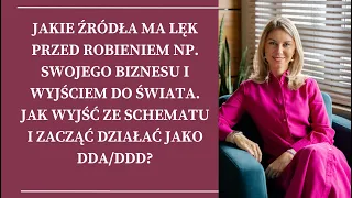 Jakie źródła może mieć lęk przed robieniem np. swojego biznesu i wyjściem do świata jako DDA/DDD?