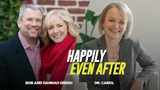 Happily Even After | Bob and Dannah Gresh | Dr. Carol