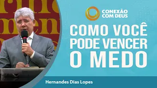 Você Pode Vencer o Medo | Rev Hernandes Dias Lopes | Conexão com Deus