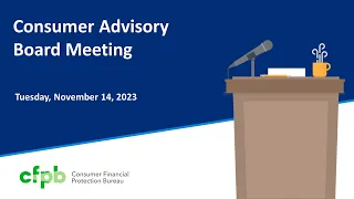 November 14th 2023 Consumer Advisory Board Meeting — consumerfinance.gov