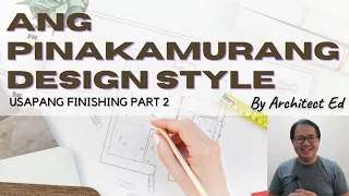 ANG PINAKAMURANG DESIGN STYLE: Usapang Finishing Part 2