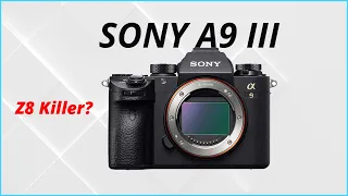 "Sony A9 III Unveiled! - Is it The Ultimate Z8 Killer?"