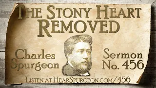 456. The Stony Heart Removed – Charles Spurgeon Sermon Audio – Ezekiel 36:26 Regeneration