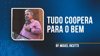 Tudo coopera para o bem | Bp. Miguel Incutto