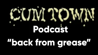 back from grease (9-23-2019) - Cum Town Premium (EP 150)