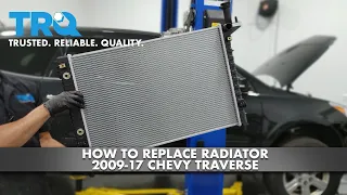 How To Replace Radiator 2009-17 Chevy Traverse