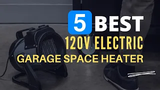 ⭕ Top 5 Best 120v Electric Garage Space Heater 2024 [Review and Guide]