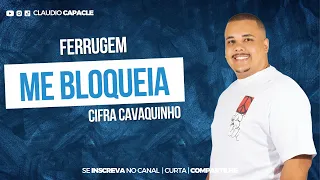 Me Bloqueia - Ferrugem | Cifra Cavaquinho | Claudio Capacle