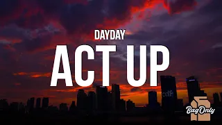 DayDay - Act Up (Lyrics) "you hoes be trippin, like i won't bat you in yo sh*t, walk you like a dog"