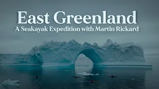 East Greenland - A Seakayak Expedition with Martin Rickard