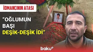 Qətlə yetirilən idmançının atası: Oğlumun başı deşik-deşik idi - BAKU TV