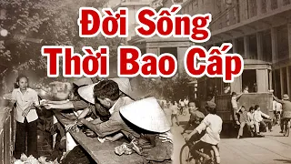 Toàn Cảnh THỜI BAO CẤP – Những Chuyện Chỉ Có Ở Việt Nam Thời Kỳ Bao Cấp Lịch Sử (PHẦN 1)