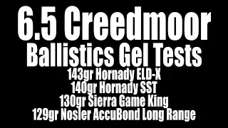 6.5 Creedmoor Ballistic Gel Tests - 143gr ELD-X, 140 SST, 130 SGK, 129 ABLR