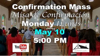 Confirmation Mass / Misa de confirmación - Monday, May 10 - 5:pm (Biligual)