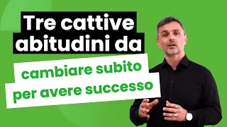 Tre cattive abitudini da cambiare subito per avere successo | Filippo Ongaro