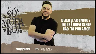 Rodrigo Arantes -  DEIXA ELA COMIGO/O QUE É QUE A GENTE NÃO FAZ POR AMOR (BIGSMALL)- Só Moda Boa