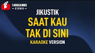 Saat Kau Tak Disini - Jikustik (Karaoke )