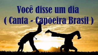 Você disse um dia - canta Capoeira Brasil