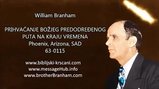 William Branham - PRIHVAĆANJE BOŽJEG PREDODREĐENOG PUTA NA KRAJU VREMENA (63-0115)