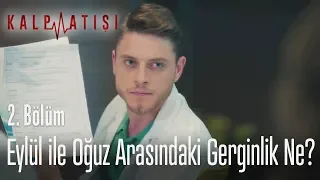 Eylül ile Oğuz arasındaki gerginlik ne? - Kalp Atışı 2. Bölüm