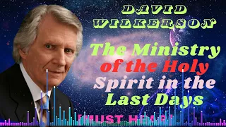 David Wilkerson II The Ministry of the Holy Spirit in the Last Days - [Must Hear]