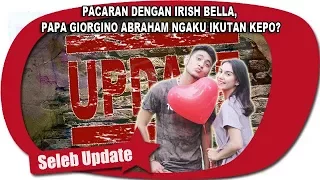 PACARAN DENGAN IRISH BELLA, PAPA GIORGINO ABRAHAM NGAKU IKUTAN KEPO?