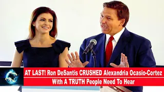 AT LAST! Ron DeSantis CRUSHED Alexandria Ocasio-Cortez With A TRUTH People Need To Hear!!!