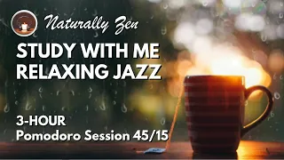 3 Hours Study With Me Pomodoro Session 45/15 | Jazz with rain sounds [2022]