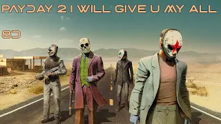 I Will Give You My All 2017 | from PAYDAY2 |8D|