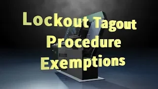 Exemptions To Lockout Tagout Procedure Requirements