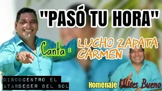 PASÓ TU HORA ( D.R.A ) CANTA LUCHO ZAPATA CARMEN.