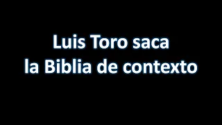 Luis Toro saca constantemente la Biblia de Contexto - Dr. Carlos Andrés Murr