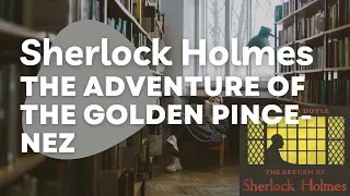 Sherlock Holmes: The Adventure of the Golden Pince-Nez: Audiobook: Learn English