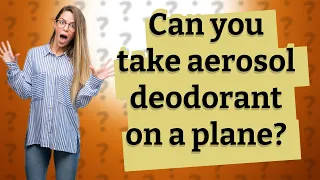 Can you take aerosol deodorant on a plane?