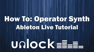 Ableton Operator Synth Tutorial | Unlock Audio