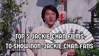 Top 5 Jackie Chan Films To Show Non-Jackie Chan Fans