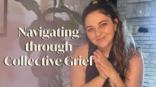 How to Navigate through Collective Grief + Sadness