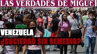 VENEZUELA: ¿SOCIEDAD SIN REMEDIO?| Miguel Salazar | Las Verdades de Miguel |