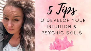 5 TIPS TO DEVELOP YOUR INTUITION & PSYCHIC SENSES