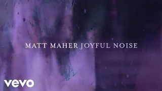 Matt Maher - Joyful Noise (Official Lyric Video)