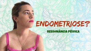 ENDOMETRIOSE? | Minha Experiência Com RESSONÂNCIA PÉLVICA