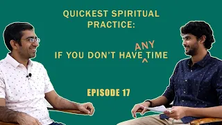 Ep 17 - Quickest Spiritual Practice: If You Don't Have ANY Time - With Mr. Sunil Kaura - 22CMP