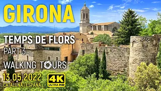 4K Girona (Spain) Temps de Flors Walking Tour • Part 3 • May 2022