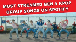 MOST STREAMED GEN 4 KPOP GROUP SONGS ON SPOTIFY